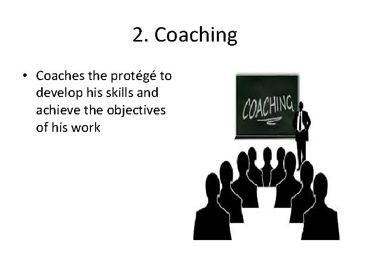 2. Coaching • Coaches the protégé to develop his skills and achieve the objectives