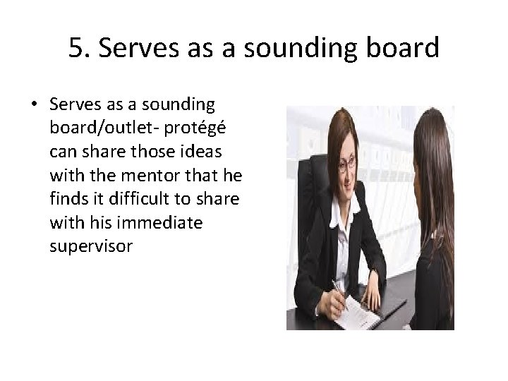 5. Serves as a sounding board • Serves as a sounding board/outlet- protégé can
