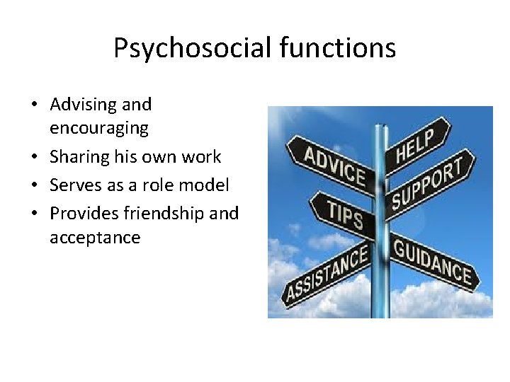 Psychosocial functions • Advising and encouraging • Sharing his own work • Serves as