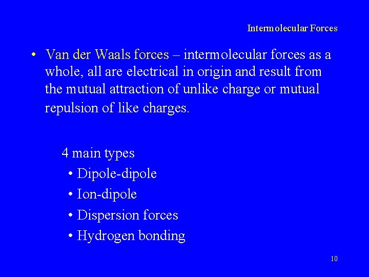 Intermolecular Forces • Van der Waals forces – intermolecular forces as a whole, all