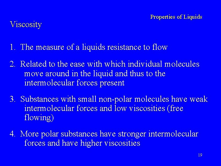 Viscosity Properties of Liquids 1. The measure of a liquids resistance to flow 2.