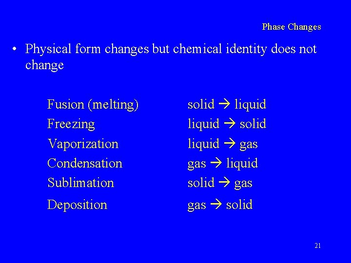 Phase Changes • Physical form changes but chemical identity does not change Fusion (melting)