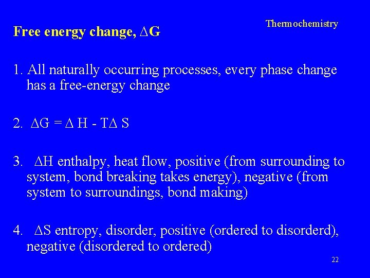 Free energy change, G Thermochemistry 1. All naturally occurring processes, every phase change has