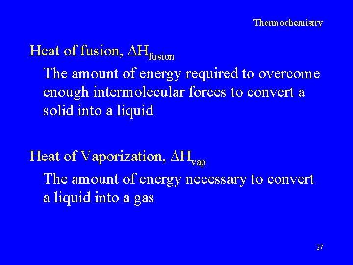 Thermochemistry Heat of fusion, Hfusion The amount of energy required to overcome enough intermolecular