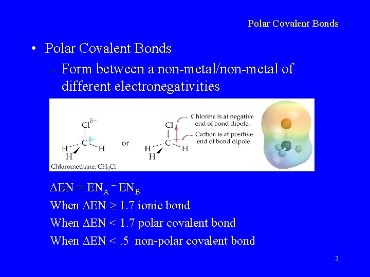 Polar Covalent Bonds • Polar Covalent Bonds – Form between a non-metal/non-metal of different