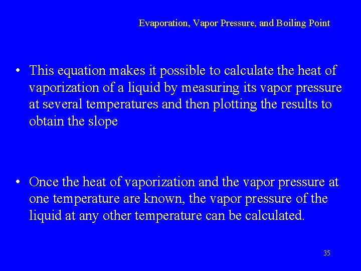 Evaporation, Vapor Pressure, and Boiling Point • This equation makes it possible to calculate