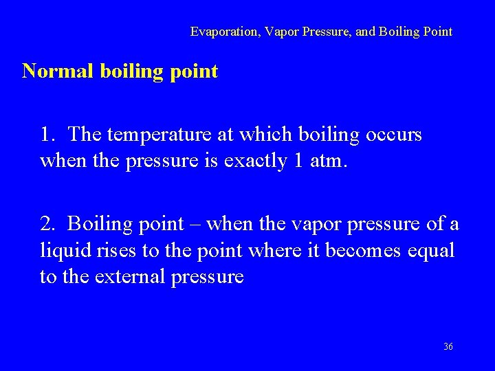 Evaporation, Vapor Pressure, and Boiling Point Normal boiling point 1. The temperature at which