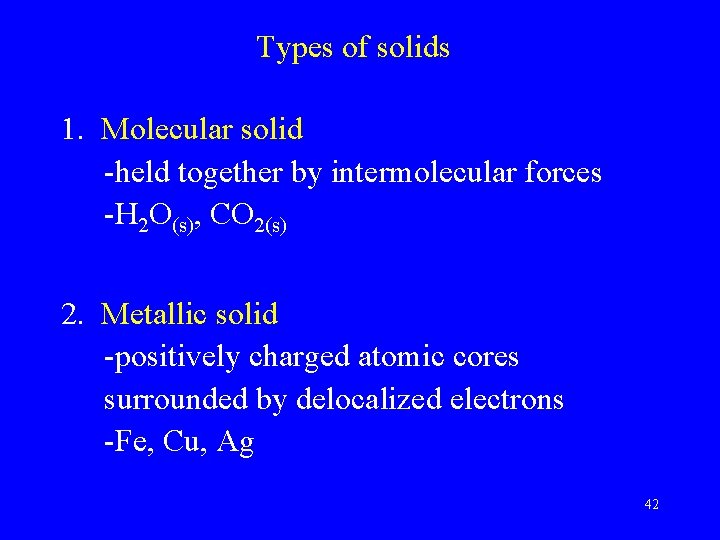 Types of solids 1. Molecular solid -held together by intermolecular forces -H 2 O(s),