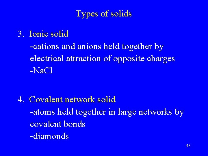 Types of solids 3. Ionic solid -cations and anions held together by electrical attraction