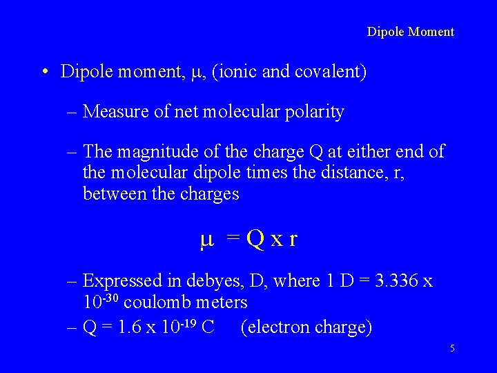 Dipole Moment • Dipole moment, , (ionic and covalent) – Measure of net molecular