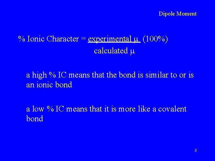 Dipole Moment % Ionic Character = experimental (100%) calculated a high % IC means