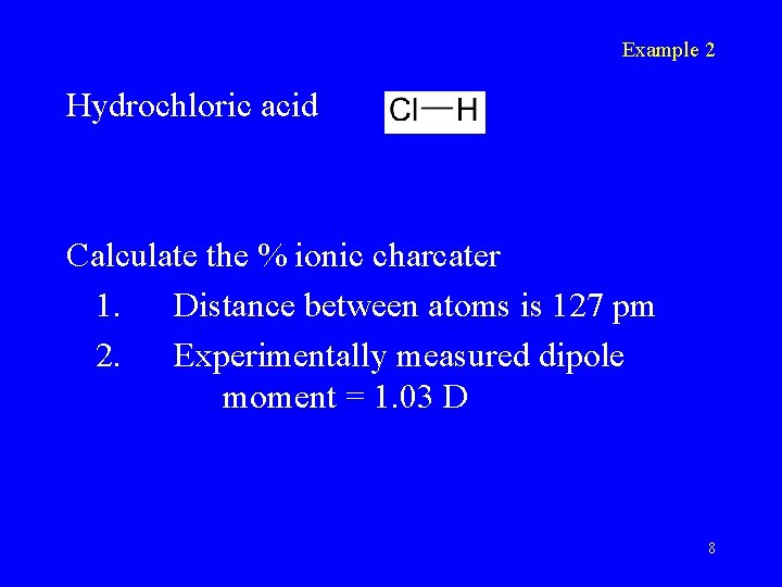 Example 2 Hydrochloric acid Calculate the % ionic charcater 1. Distance between atoms is