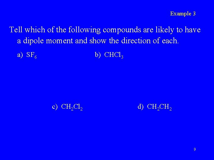 Example 3 Tell which of the following compounds are likely to have a dipole