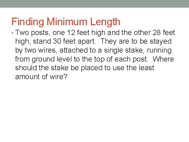 Finding Minimum Length • Two posts, one 12 feet high and the other 28