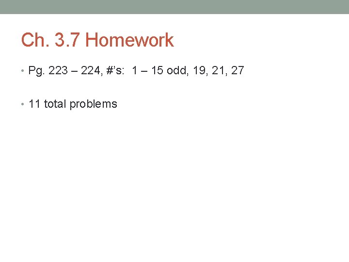 Ch. 3. 7 Homework • Pg. 223 – 224, #’s: 1 – 15 odd,