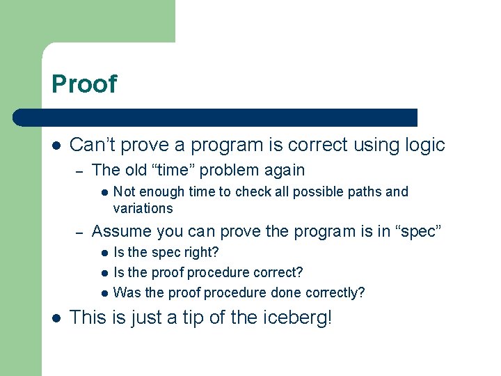 Proof l Can’t prove a program is correct using logic – The old “time” Proof l Can’t prove a program is correct using logic – The old “time”