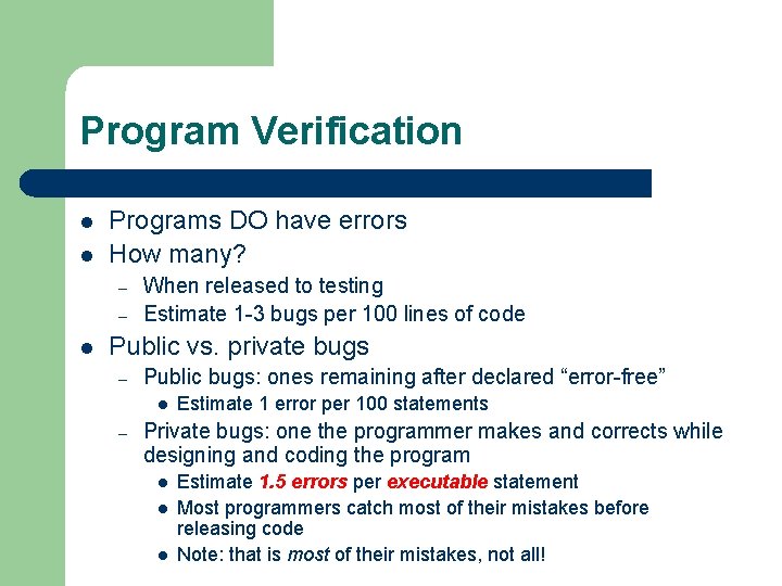 Program Verification l l Programs DO have errors How many? – – l When Program Verification l l Programs DO have errors How many? – – l When