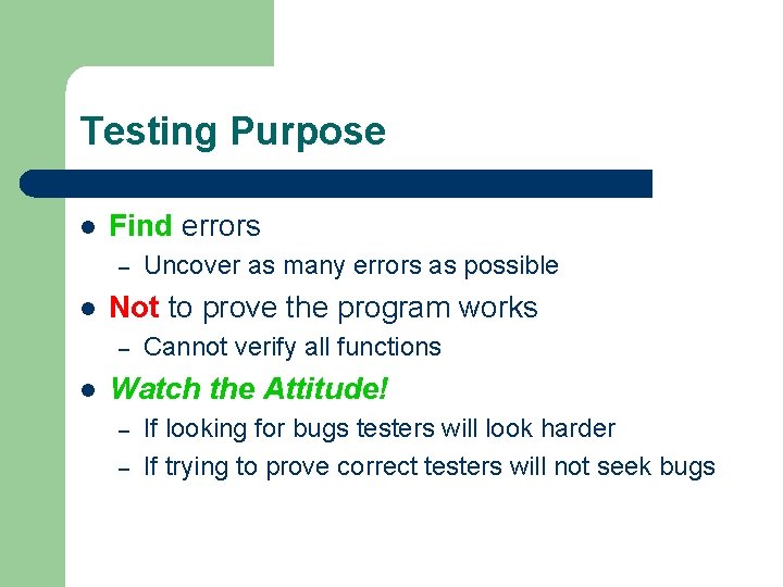 Testing Purpose l Find errors – l Not to prove the program works – Testing Purpose l Find errors – l Not to prove the program works –