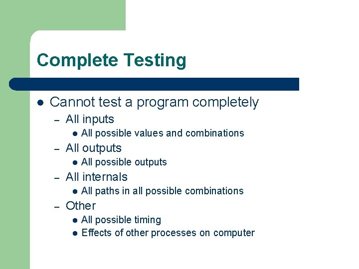 Complete Testing l Cannot test a program completely – All inputs l – All Complete Testing l Cannot test a program completely – All inputs l – All
