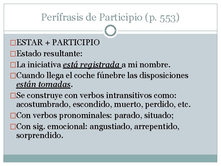 Perífrasis de Participio (p. 553) �ESTAR + PARTICIPIO �Estado resultante: �La iniciativa está registrada
