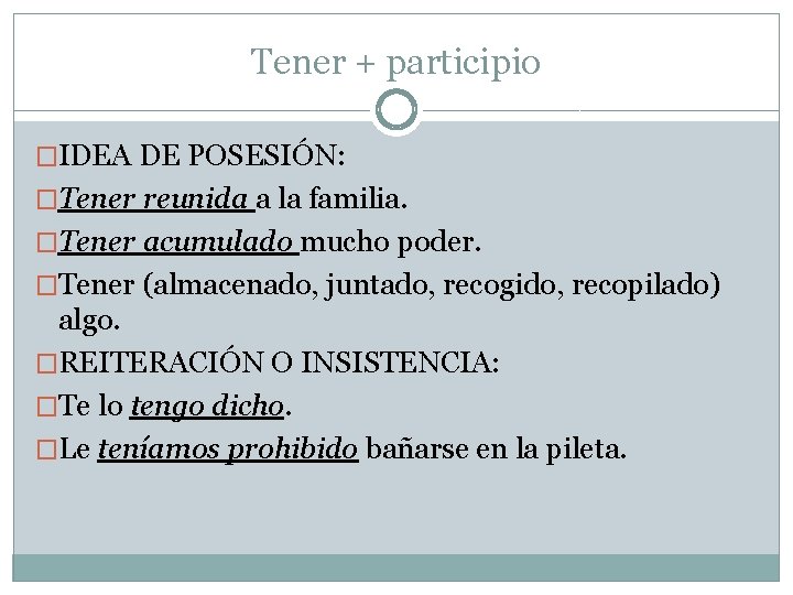 Tener + participio �IDEA DE POSESIÓN: �Tener reunida a la familia. �Tener acumulado mucho