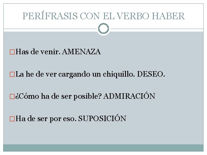 PERÍFRASIS CON EL VERBO HABER �Has de venir. AMENAZA �La he de ver cargando