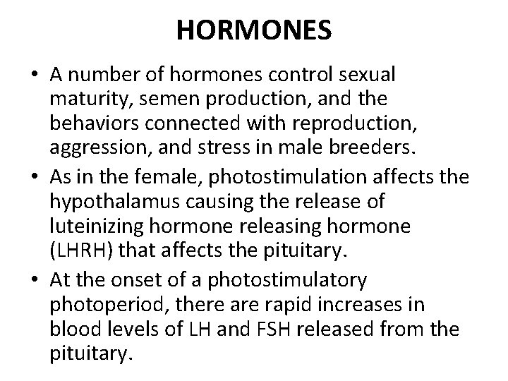 HORMONES • A number of hormones control sexual maturity, semen production, and the behaviors