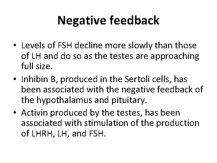 Negative feedback • Levels of FSH decline more slowly than those of LH and