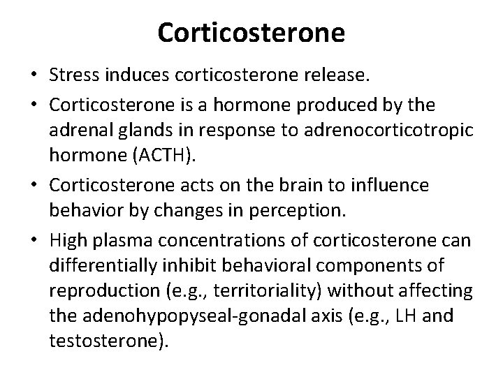 Corticosterone • Stress induces corticosterone release. • Corticosterone is a hormone produced by the