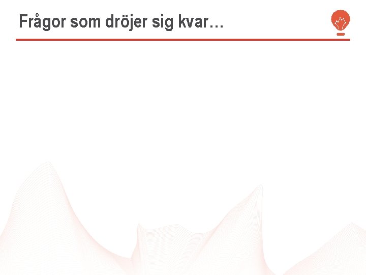 Frågor som dröjer sig kvar… 