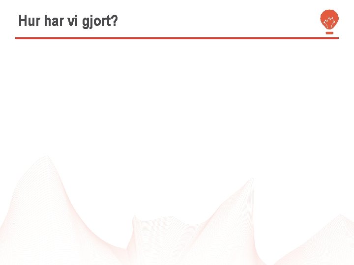 Hur har vi gjort? 