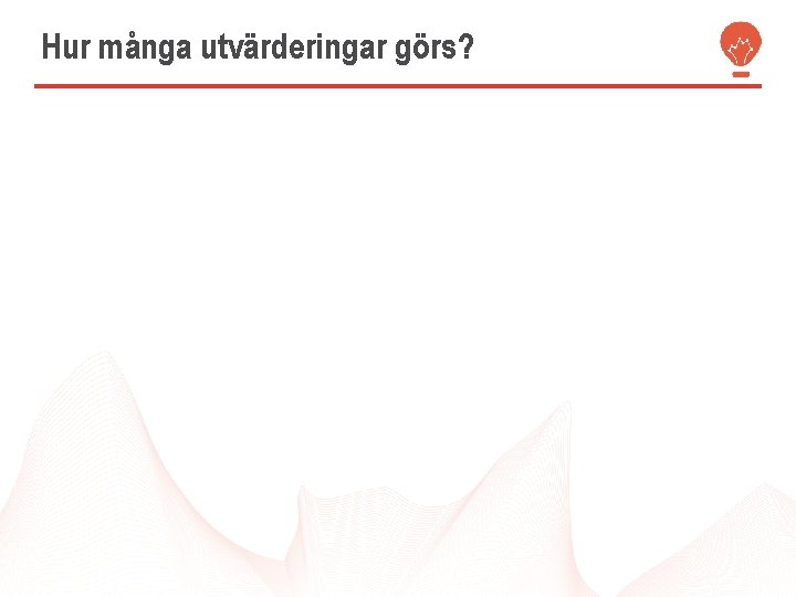 Hur många utvärderingar görs? 