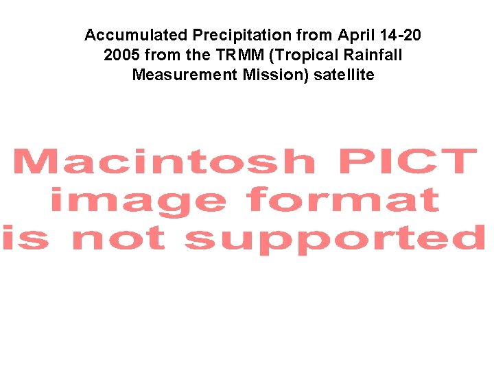 Accumulated Precipitation from April 14 -20 2005 from the TRMM (Tropical Rainfall Measurement Mission)