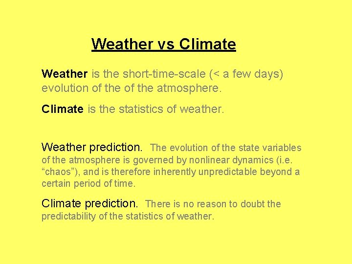 Weather vs Climate Weather is the short-time-scale (< a few days) evolution of the