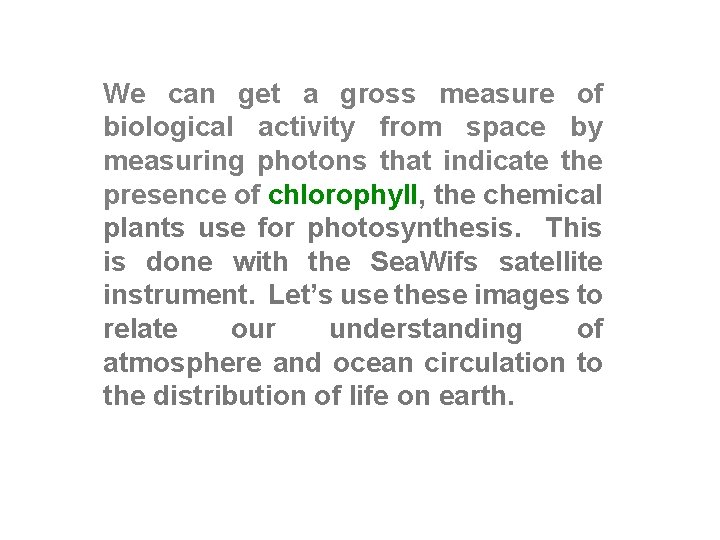 We can get a gross measure of biological activity from space by measuring photons