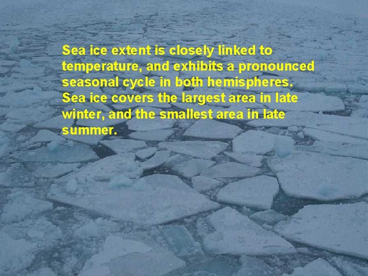 Sea ice extent is closely linked to temperature, and exhibits a pronounced seasonal cycle
