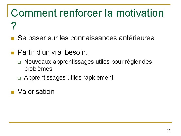 Comment renforcer la motivation ? n Se baser sur les connaissances antérieures n Partir