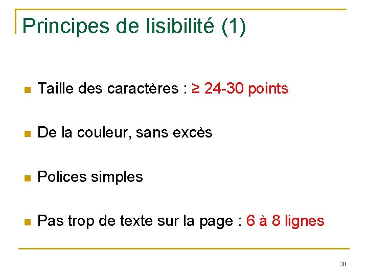 Principes de lisibilité (1) n Taille des caractères : ≥ 24 -30 points n