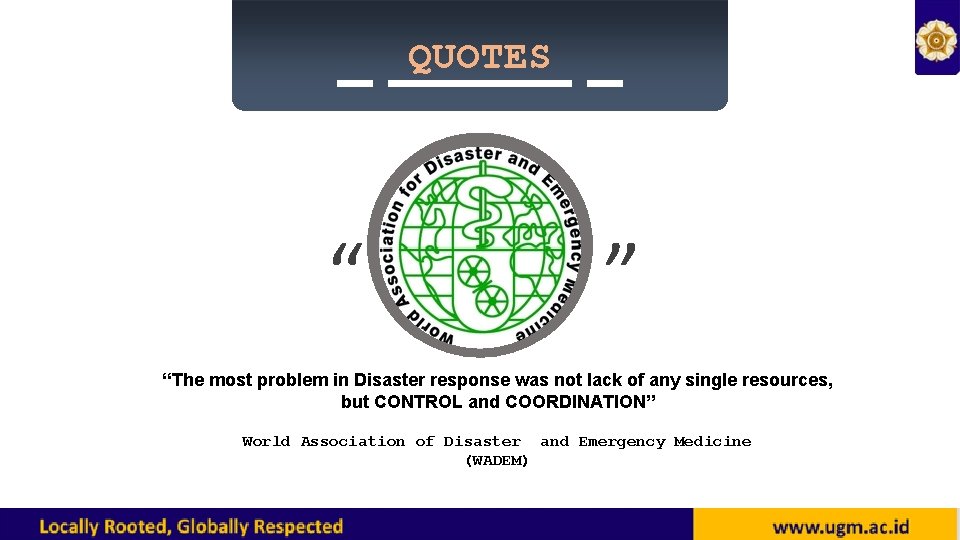 QUOTES “ ” “The most problem in Disaster response was not lack of any