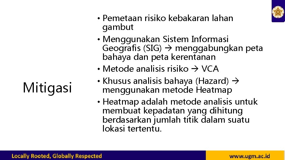 Mitigasi • Pemetaan risiko kebakaran lahan gambut • Menggunakan Sistem Informasi Geografis (SIG) menggabungkan