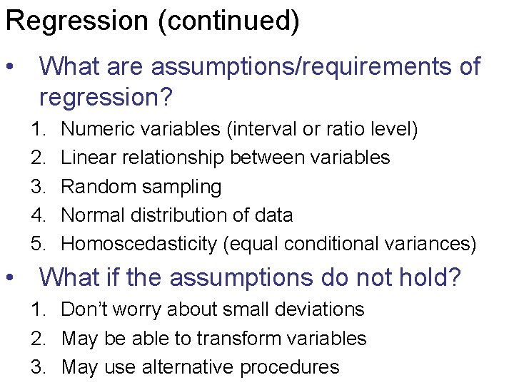 Regression (continued) • What are assumptions/requirements of regression? 1. 2. 3. 4. 5. Numeric