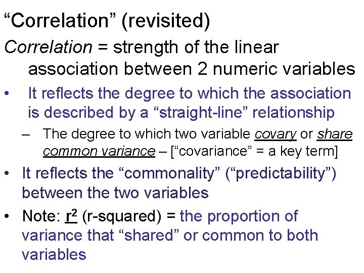 “Correlation” (revisited) Correlation = strength of the linear association between 2 numeric variables •