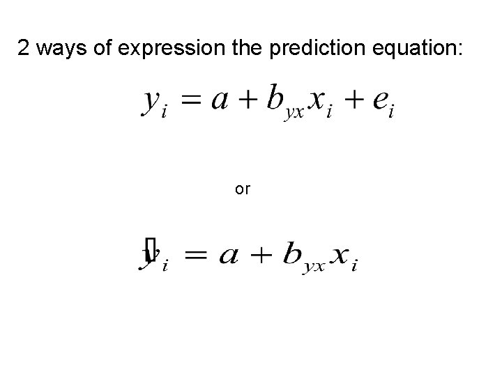 2 ways of expression the prediction equation: or 