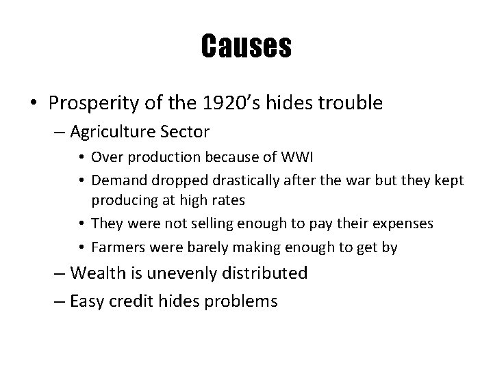 Causes • Prosperity of the 1920’s hides trouble – Agriculture Sector • Over production
