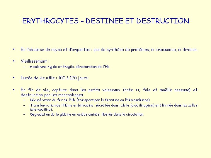 ERYTHROCYTES – DESTINEE ET DESTRUCTION • En l’absence de noyau et d’organites : pas