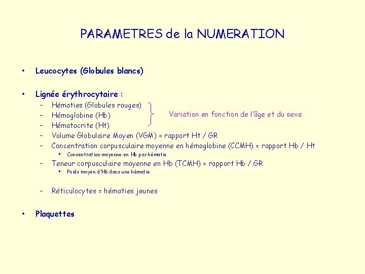 PARAMETRES de la NUMERATION • Leucocytes (Globules blancs) • Lignée érythrocytaire : – –
