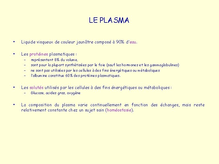 LE PLASMA • Liquide visqueux de couleur jaunâtre composé à 90% d’eau. • Les