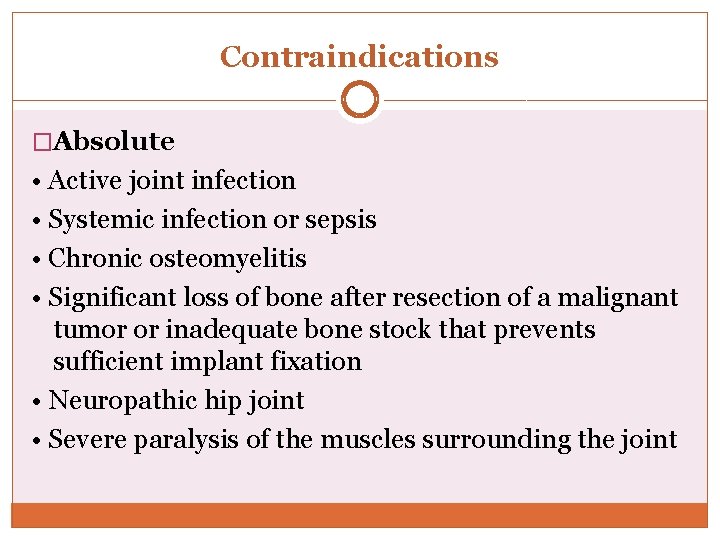 Contraindications �Absolute • Active joint infection • Systemic infection or sepsis • Chronic osteomyelitis