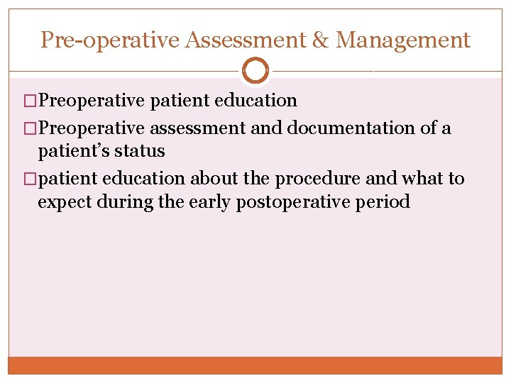Pre-operative Assessment & Management �Preoperative patient education �Preoperative assessment and documentation of a patient’s