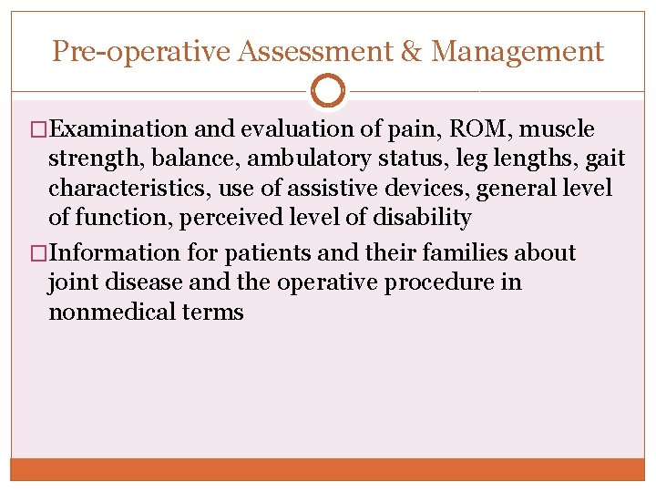 Pre-operative Assessment & Management �Examination and evaluation of pain, ROM, muscle strength, balance, ambulatory